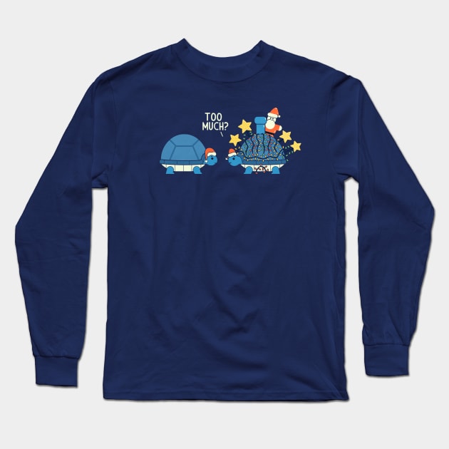 Too Much Long Sleeve T-Shirt by HandsOffMyDinosaur